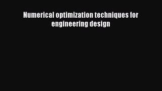 Download Numerical optimization techniques for engineering design  Read Online