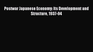 Read Postwar Japanese Economy: Its Development and Structure 1937-94 Ebook Free