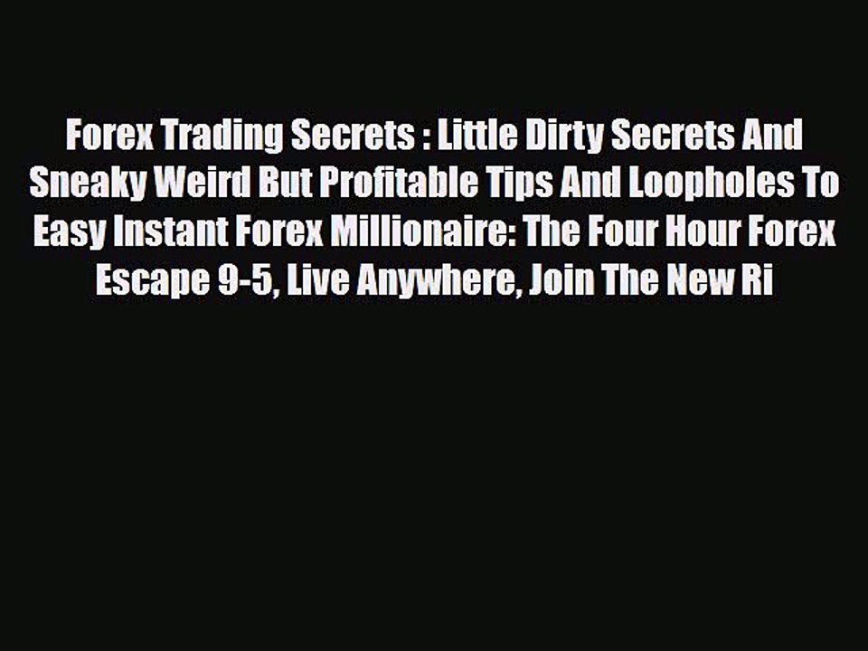 Read ‪Forex Trading Secrets : Little Dirty Secrets And Sneaky Weird But Profitable Tips And