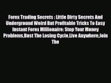 Read ‪Forex Trading Secrets : Little Dirty Secrets And Underground Weird But Profitable Tricks
