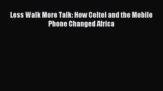 Read Less Walk More Talk: How Celtel and the Mobile Phone Changed Africa PDF Online
