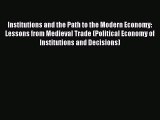 Read Institutions and the Path to the Modern Economy: Lessons from Medieval Trade (Political