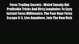 Read ‪Forex Trading Secrets : Weird Sneaky But Profitable Tricks And Dirty Loopholes To Easy