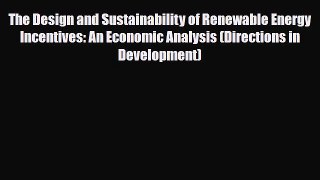 Read ‪The Design and Sustainability of Renewable Energy Incentives: An Economic Analysis (Directions