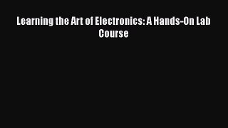 Download Learning the Art of Electronics: A Hands-On Lab Course  Read Online