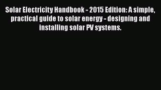 PDF Solar Electricity Handbook - 2015 Edition: A simple practical guide to solar energy - designing