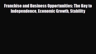 Read ‪Franchise and Business Opportunities: The Key to Independence Economic Growth Stability