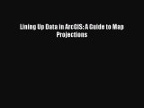 Download Lining Up Data in ArcGIS: A Guide to Map Projections  Read Online