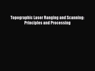 Download Topographic Laser Ranging and Scanning: Principles and Processing  Read Online