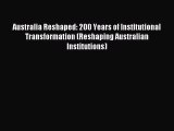 Read Australia Reshaped: 200 Years of Institutional Transformation (Reshaping Australian Institutions)