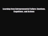 Read ‪Learning from Entrepreneurial Failure: Emotions Cognitions and Actions Ebook Free