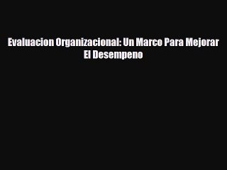 Download ‪Evaluacion Organizacional: Un Marco Para Mejorar El Desempeno Ebook Online