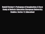 [Download] Rudolf Steiner's Pedagogy of Imagination: A Case Study of Holistic Education (European