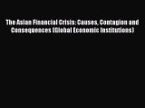 Read The Asian Financial Crisis: Causes Contagion and Consequences (Global Economic Institutions)