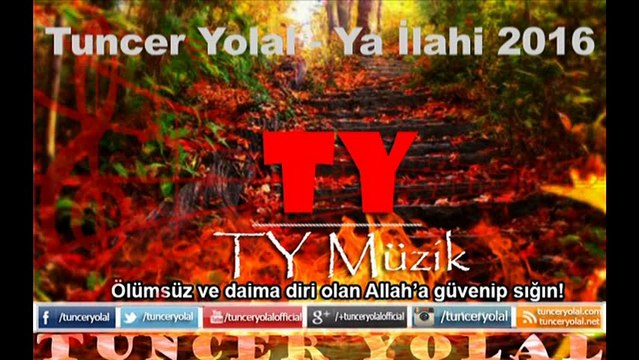 İlahi Dinle - Ya İlahi Dinle - Tuncer Yolal 2016