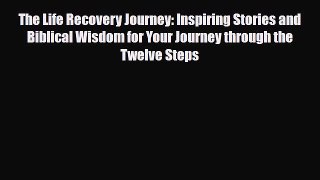 Read ‪The Life Recovery Journey: Inspiring Stories and Biblical Wisdom for Your Journey through