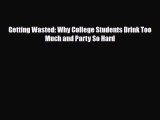 Download ‪Getting Wasted: Why College Students Drink Too Much and Party So Hard‬ Ebook Free
