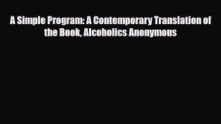 Download ‪A Simple Program: A Contemporary Translation of the Book Alcoholics Anonymous‬ Ebook