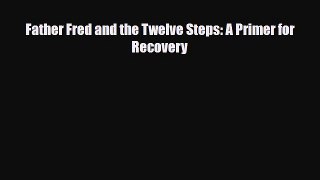 Download ‪Father Fred and the Twelve Steps: A Primer for Recovery‬ Ebook Online