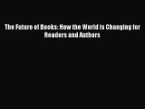 [PDF] The Future of Books: How the World is Changing for Readers and Authors [Download] Full