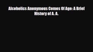 Download ‪Alcoholics Anonymous Comes Of Age: A Brief History of A. A.‬ Ebook Free
