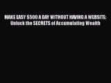 [PDF] MAKE EASY $500 A DAY WITHOUT HAVING A WEBSITE: Unluck the SECRETS of Accumulating Wealth