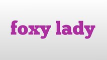 foxy lady meaning and pronunciation