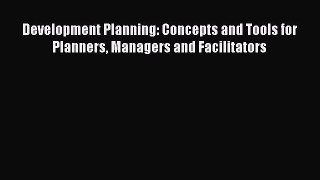 Read Development Planning: Concepts and Tools for Planners Managers and Facilitators Ebook