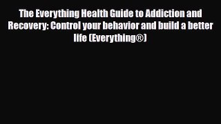 Download ‪The Everything Health Guide to Addiction and Recovery: Control your behavior and