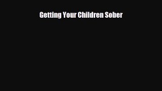 Read ‪Getting Your Children Sober‬ Ebook Free