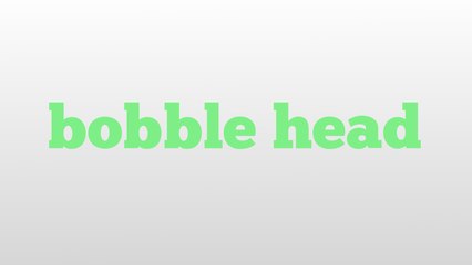 bobble head meaning and pronunciation