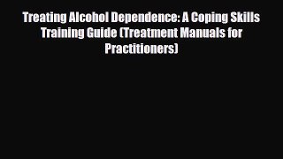 Read ‪Treating Alcohol Dependence: A Coping Skills Training Guide (Treatment Manuals for Practitioners)‬