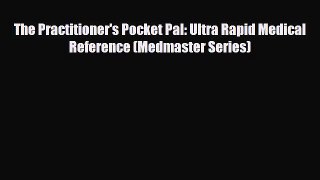 [PDF] The Practitioner's Pocket Pal: Ultra Rapid Medical Reference (Medmaster Series) [Read]