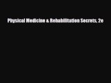 [PDF] Physical Medicine & Rehabilitation Secrets 2e [Download] Online