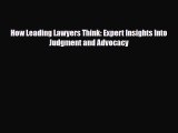 PDF How Leading Lawyers Think: Expert Insights Into Judgment and Advocacy PDF Book Free