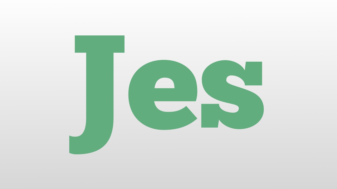 Jes meaning and pronunciation