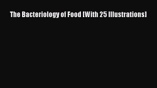 Download The Bacteriology of Food [With 25 Illustrations] Ebook Free