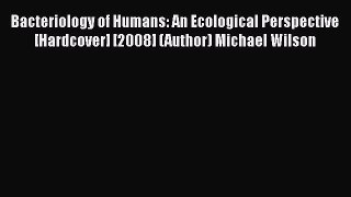 Download Bacteriology of Humans: An Ecological Perspective [Hardcover] [2008] (Author) Michael
