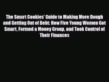 Read ‪The Smart Cookies' Guide to Making More Dough and Getting Out of Debt: How Five Young