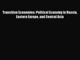 Read Transition Economies: Political Economy in Russia Eastern Europe and Central Asia Ebook