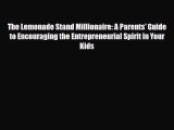 Read ‪The Lemonade Stand Millionaire: A Parents' Guide to Encouraging the Entrepreneurial Spirit