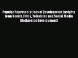 Read Popular Representations of Development: Insights from Novels Films Television and Social