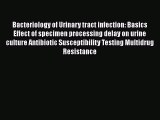 Read Bacteriology of Urinary tract infection: Basics Effect of specimen processing delay on