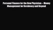 [PDF] Personal Finance for the New Physician -- Money Management for Residency and Beyond [Read]