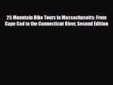 Download 25 Mountain Bike Tours in Massachusetts: From Cape Cod to the Connecticut River Second