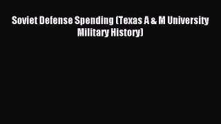 Read Soviet Defense Spending (Texas A & M University Military History) Ebook Online