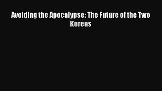 Read Avoiding the Apocalypse: The Future of the Two Koreas Ebook Free