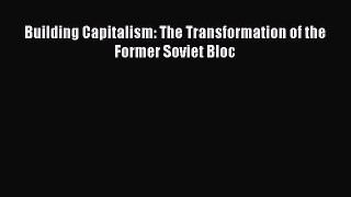 Read Building Capitalism: The Transformation of the Former Soviet Bloc Ebook Free