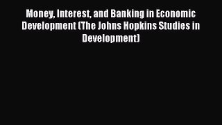 Read Money Interest and Banking in Economic Development (The Johns Hopkins Studies in Development)