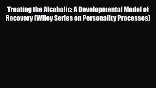 Read ‪Treating the Alcoholic: A Developmental Model of Recovery (Wiley Series on Personality